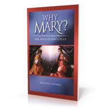 Why Mary? Her Role in God's Plan by Kenneth J Howell