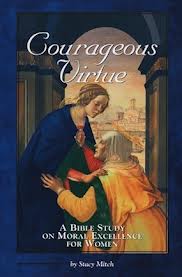 Courageous Virtue: A Bible study on moral excellence for women by Stacy Mitch