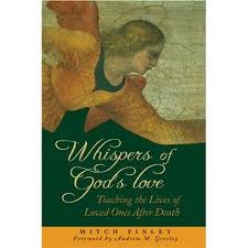 Whispers of God's Love: Touching the lives of Loved ones after death by Mitch Finley