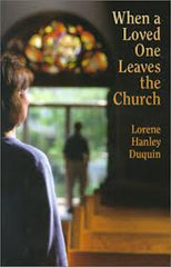 When a loved one leaves the Church by Lorene Hanley Duquin