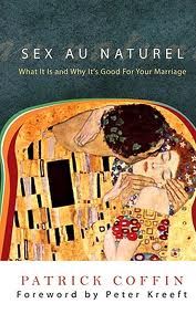 Sex au naturel: What it is and why it's good for your marriage by Patrick Coffin