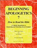 Beginning Apologetics 7: How to read the Bible by Father Frank Chacon and Jim Burnham