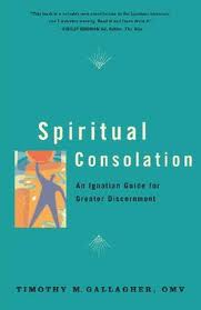 Spiritual Consolation: An Ignatian guide for the Greater Discernment of Spirits by Timothy Gallagher