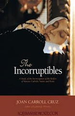 The Incorruptibles - a study of the incorruption of the bodies of various catholic Saints and Beati