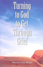Turning to God to get through Grief by Linus Mundy