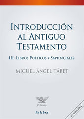 Introduccion al Antiguo Testamento III. Libros Poeticos y Sapienciales por Miguel Angel Tabet