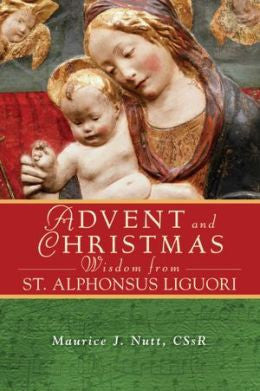 Advent and Christmas Wisdom from St Alphonsus Liguori by Maurice J Nutt CSsR
