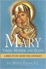 Mary-Virgin, Mother, and Queen: A Bible Study Guide for Catholics