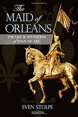 The Maid of Orleans: The Life and Mysticism of Joan of Arc by Sven Stolpe