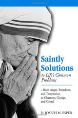 Saintly Solutions to Life's Common Problems: From Anger, Boredom, and Temptation to Gluttony, Gossip, and Greed by Joseph M. Esper