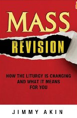 Mass Revision: How the liturgy is changing and what it means for you by Jimmy Akin