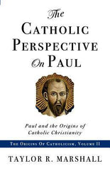 The Catholic Perspective on Paul by Taylor R Marshall