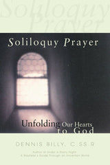Soliloquy Prayer Unfolding Our Hearts to God by Dennis Billy