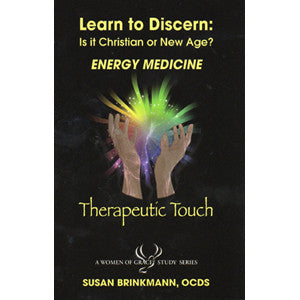 Learn to Discern: Is it Christian or new age? - Energy Medicine / Therapeutic Touch by Susan Brinkmann