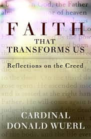 Faith That Transforms Us: Reflections on the Creed by Cardinal Donald Wuerl