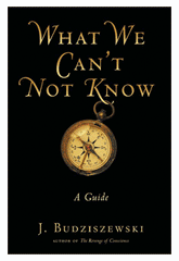 What we can't not know by J Budziszewksi